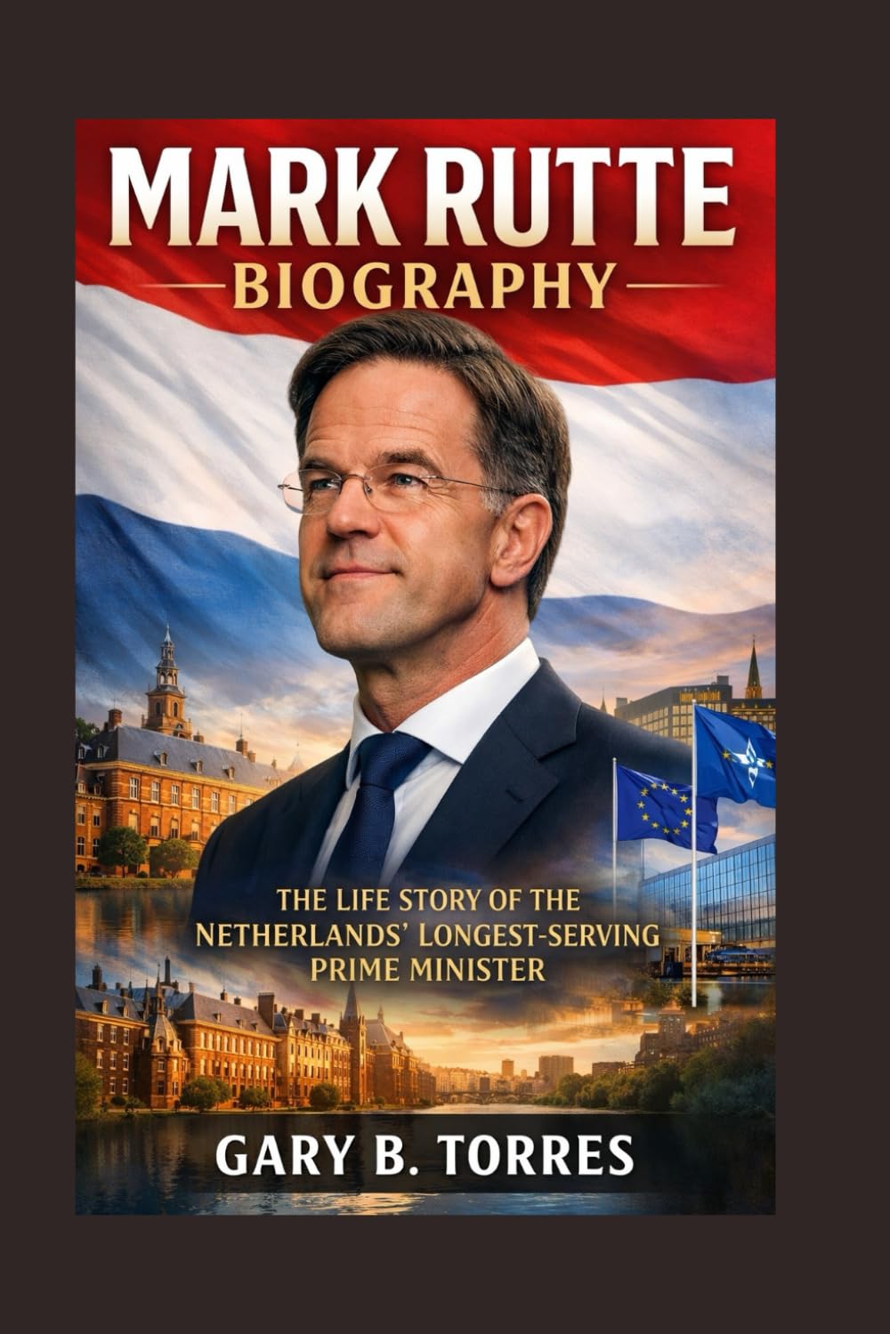MARK RUTTE BIOGRAPHY: The Life Story Of The Netherlands’ Longest-serving Prime Minister