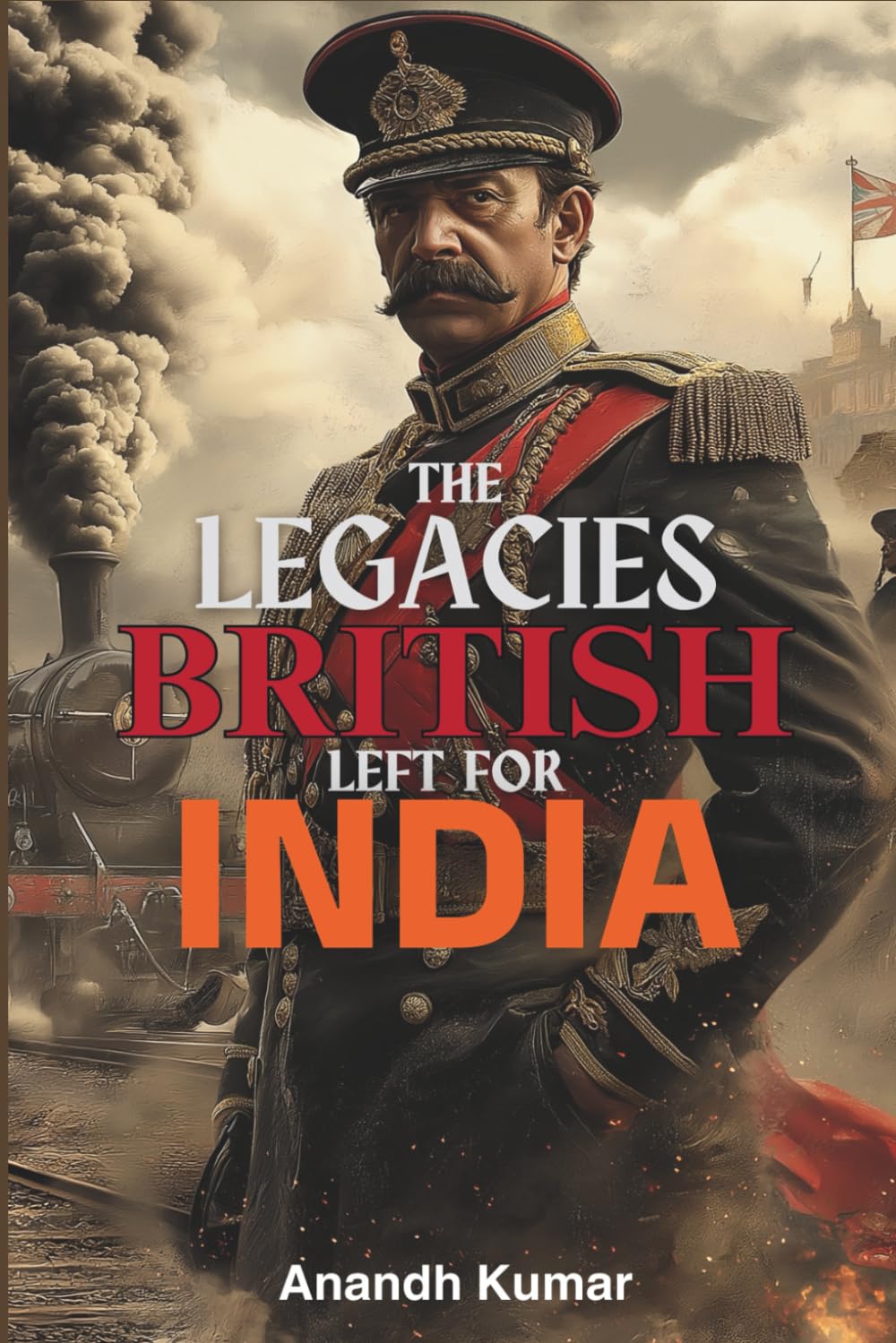 The Legacies British Left for India (Non Fiction Thrillers)