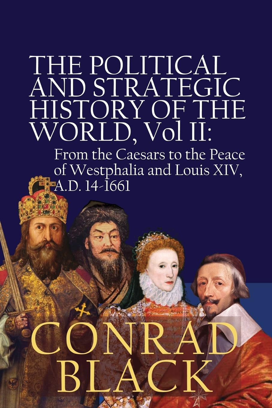 The Political and Strategic History of the World, Vol II: From the Caesars to the Peace of Westphalia and Louis XIV, A.D. 14-1661