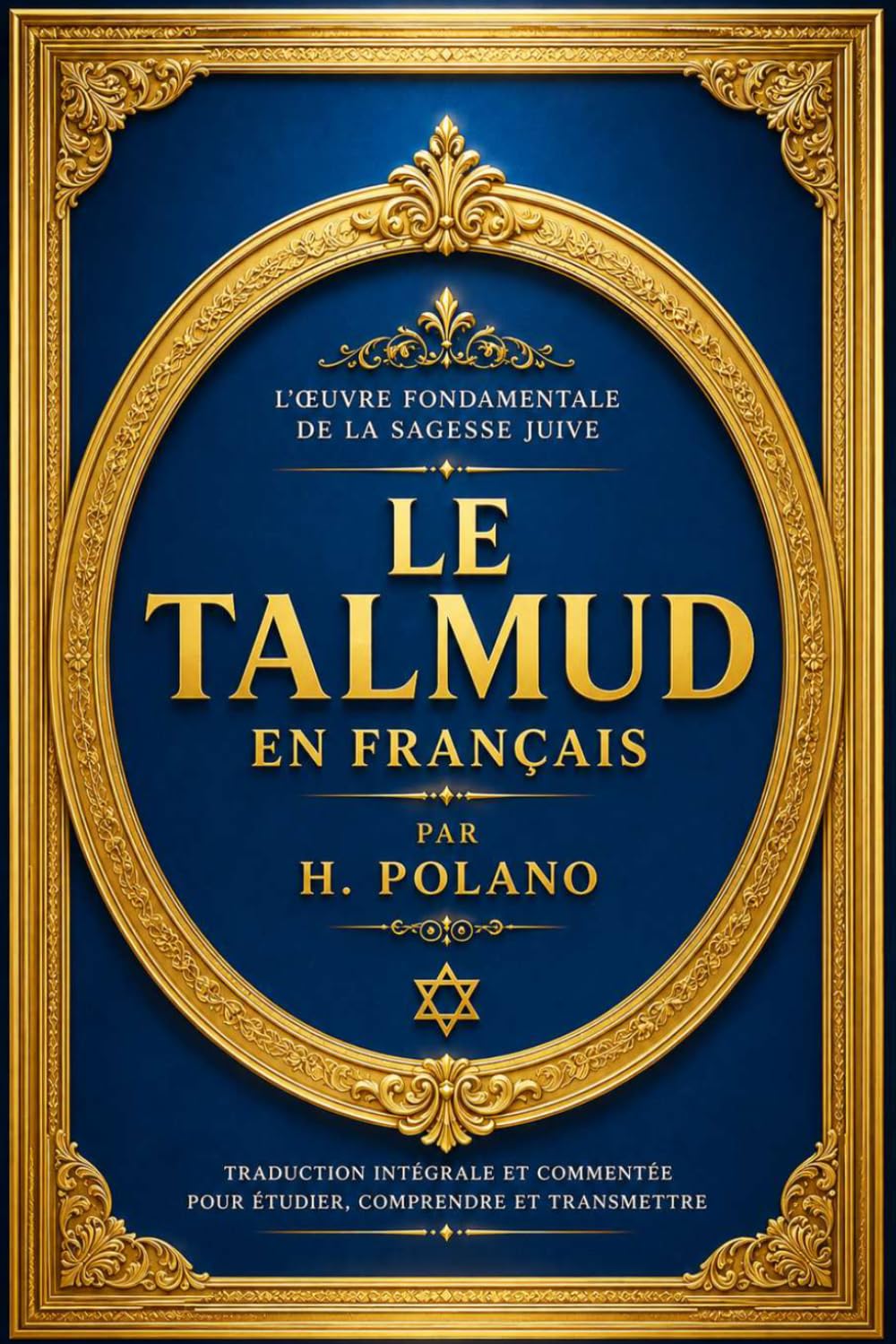 Le Talmud en français : Collection Complète des Enseignements Rabbiniques, des Traditions du Judaïsme Ancien, des Lois, Coutumes, Récits, Maximes ... Façonné l’Héritage Intellectuel et Culturel