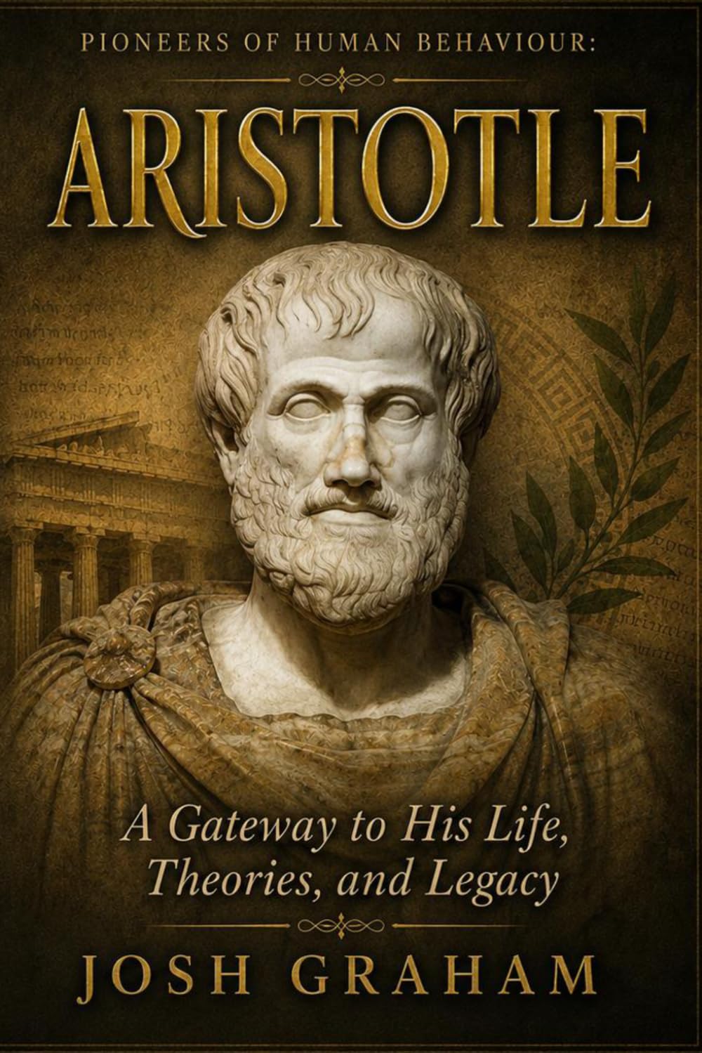 Aristotle: A Gateway to His Life, Theories, and Legacy (Pioneers of Human Behaviour)