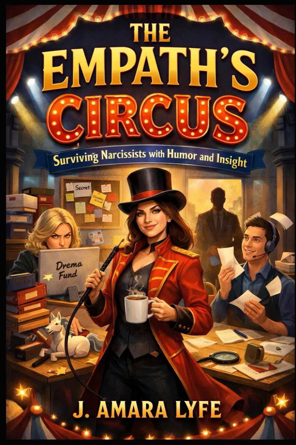 The Empath’s Circus: Surviving Narcissists with Humor and Insight: A Hilarious, Suspenseful Guide to Thriving Among Manipulation, Chaos, and Office Drama