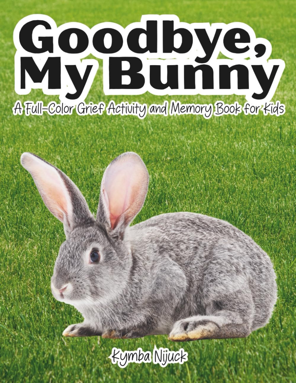 Goodbye, My Bunny: A Pet Bunny Grief Activity Book for Kids About Losing a Rabbit, Saying Goodbye, and Remembering with Love (Goodbye My Pet: Pet Loss Support for Children and Grieving Adults)