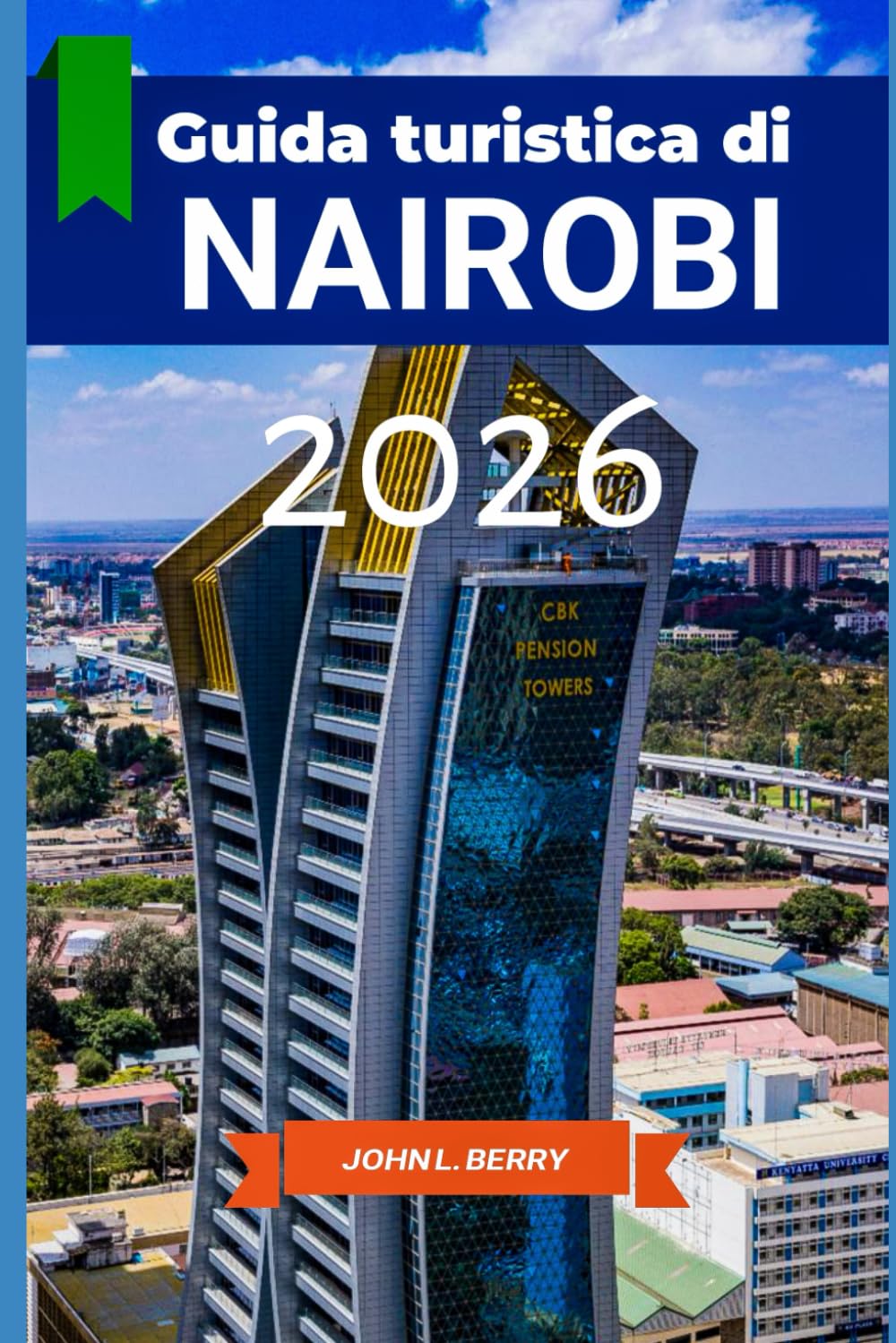 Guida turistica di NAIROBI 2026: Vivi Nairobi con stile: un compagno di viaggio tra storia, monumenti e vita locale - Edizione 2026 (Explore Destinations)