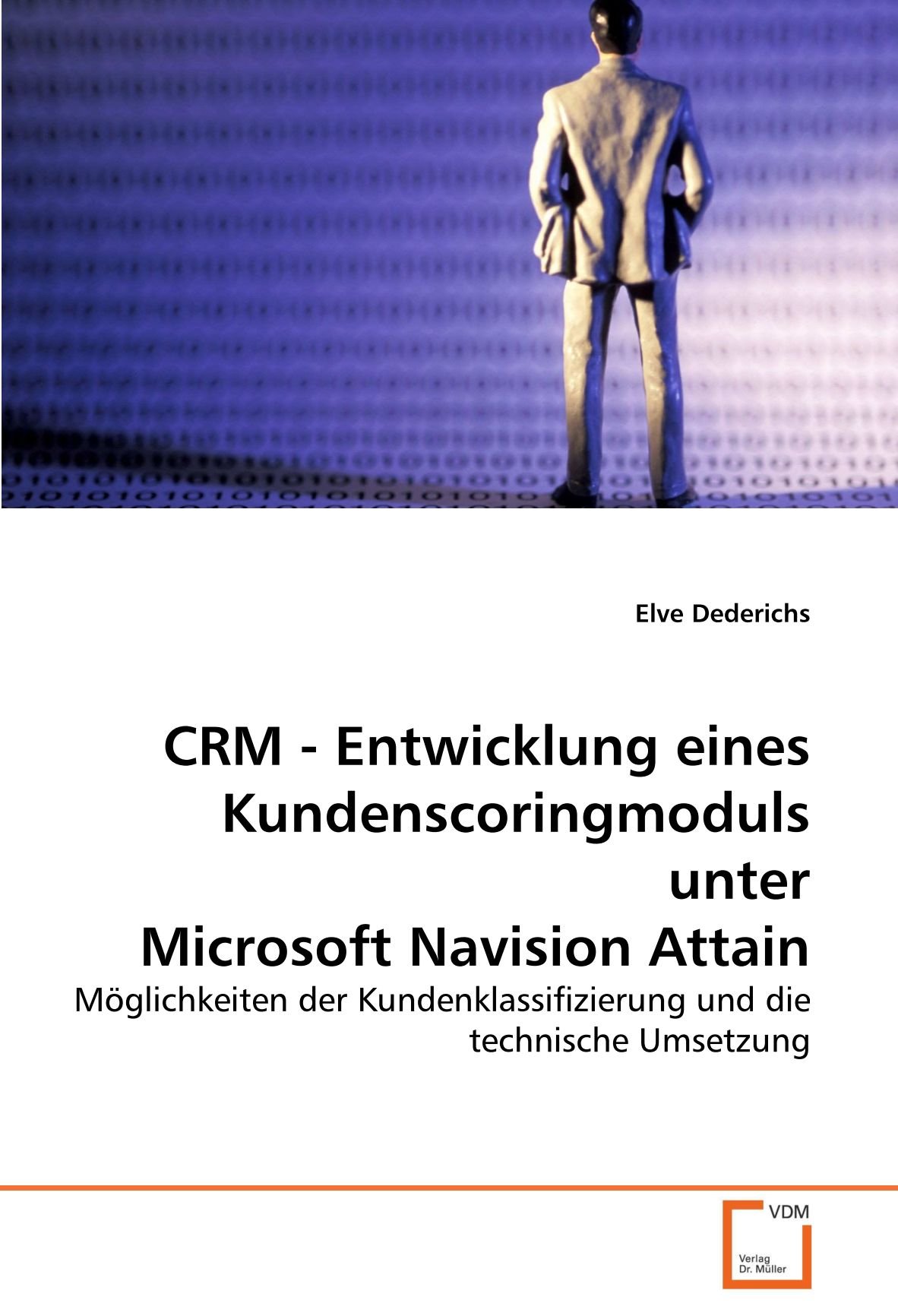 CRM - Entwicklung eines Kundenscoringmoduls unter Microsoft Navision Attain: Möglichkeiten der Kundenklassifizierung und die technische Umsetzung