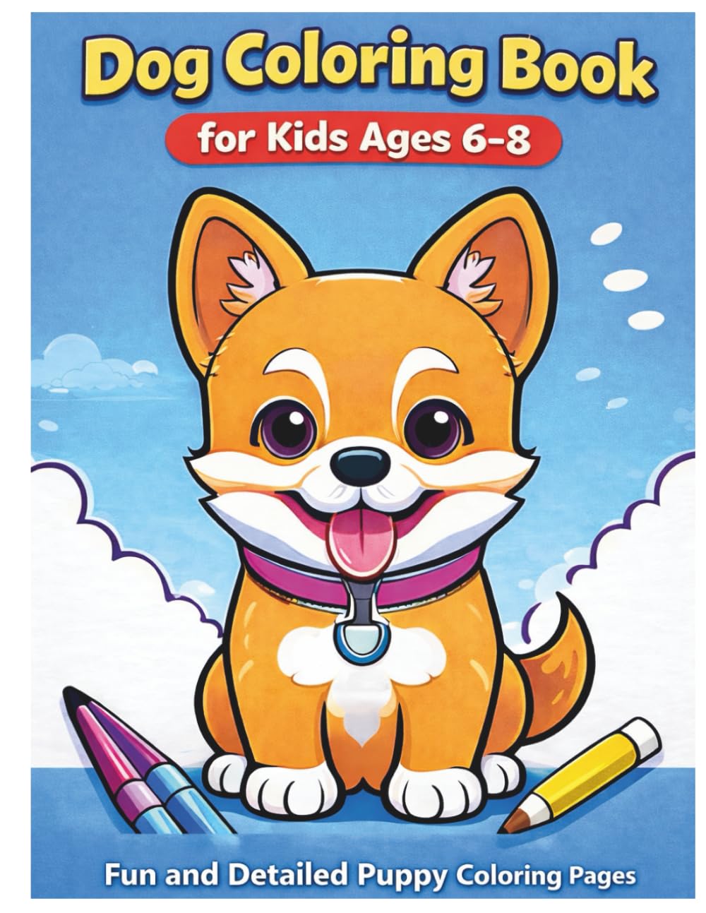 Dog Coloring Book for Kids Ages 6–8: Fun and Detailed Puppy Coloring Pages (Happy Paws Coloring Series)