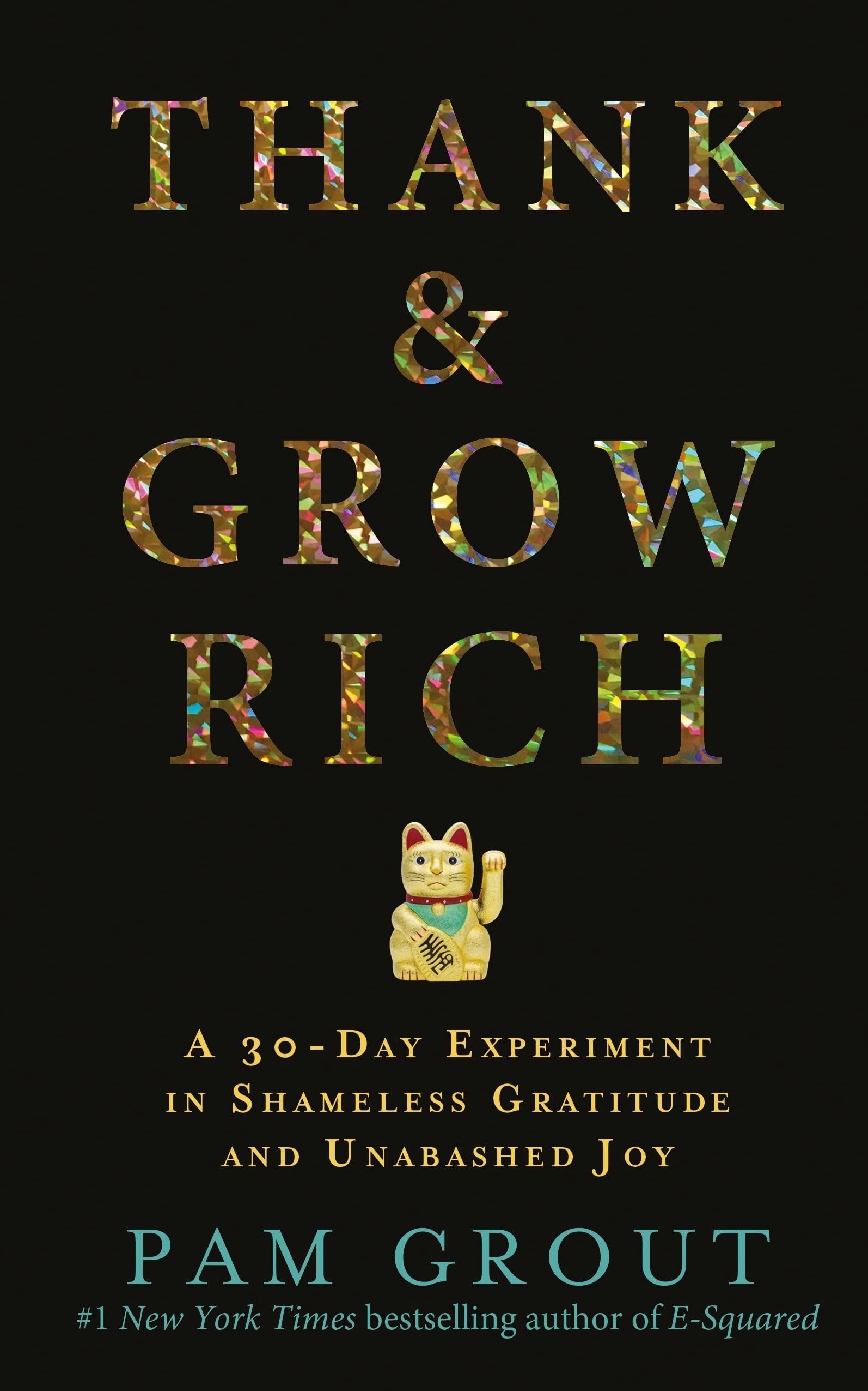 Thank & Grow Rich: A 30-Day Experiment in Shameless Gratitude and Unabashed Joy