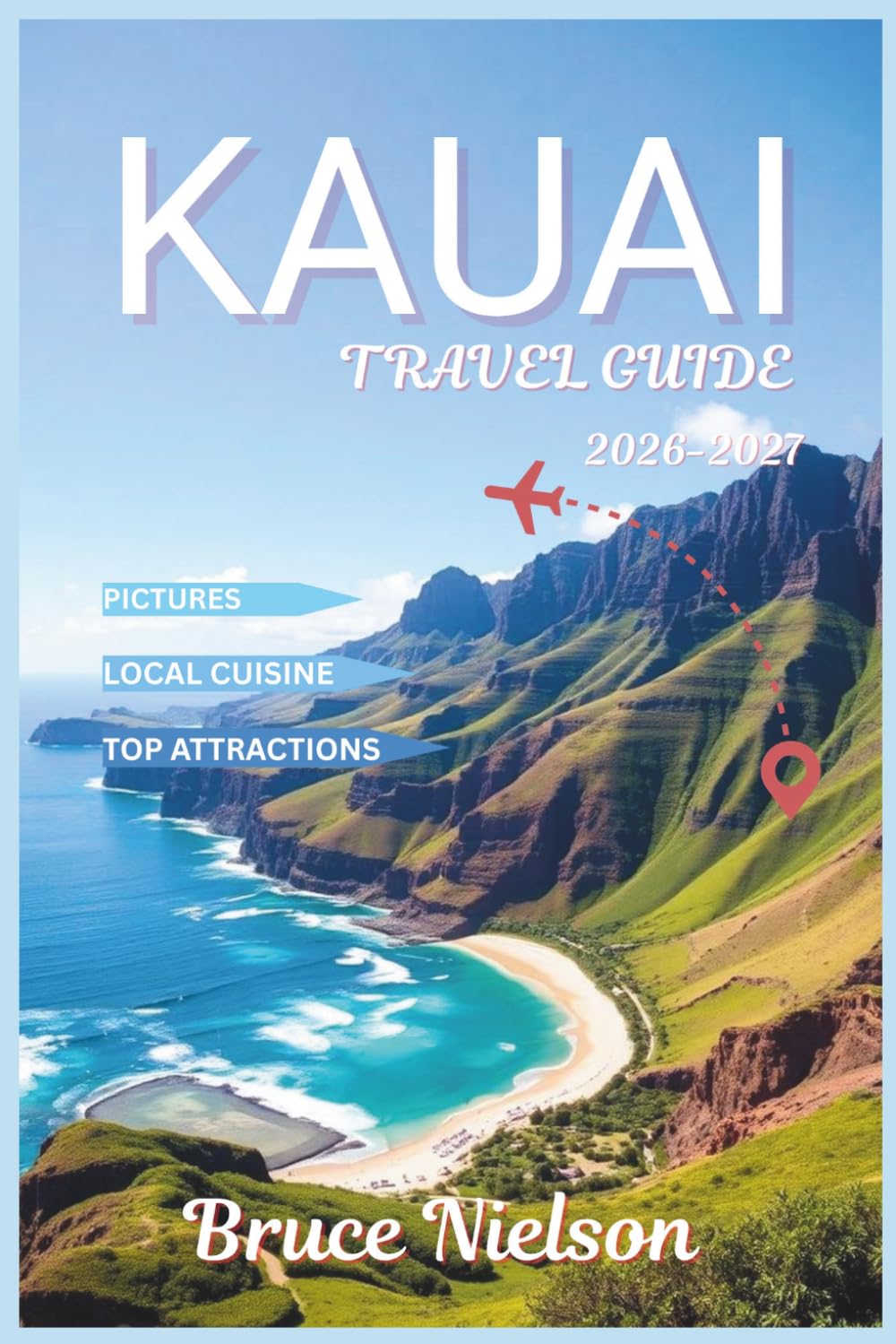 Kauai Travel Guide 2026-2027: Explore the Garden Isle with Local Knowledge, Peaceful Beaches, and Meaningful Island Experiences with Beautiful Pictures
