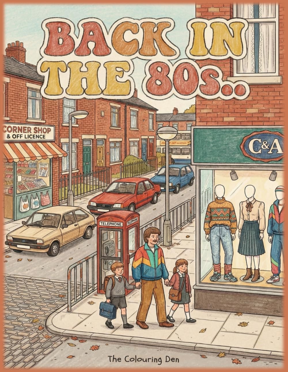 Back in the 80s Colouring Book Everyday Life Growing Up in 1980s Britain: Reliving Nostalgic Moments from a 80s British Childhood (The Colouring Den Colouring Books)