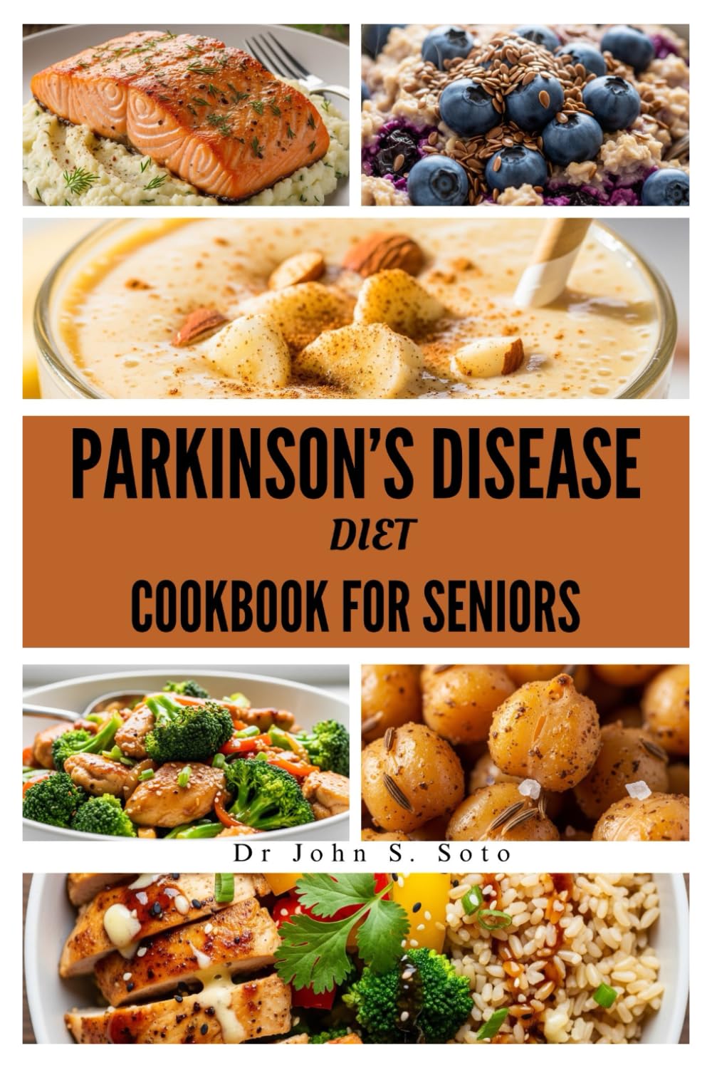 PARKINSON’S DISEASE DIET COOKBOOK FOR SENIORS: NOURISHING RECIPES TO SUPPORT BRAIN HEALTH, MOBILITY, AND WELL-BEING AFTER 60 (Nourish your body (