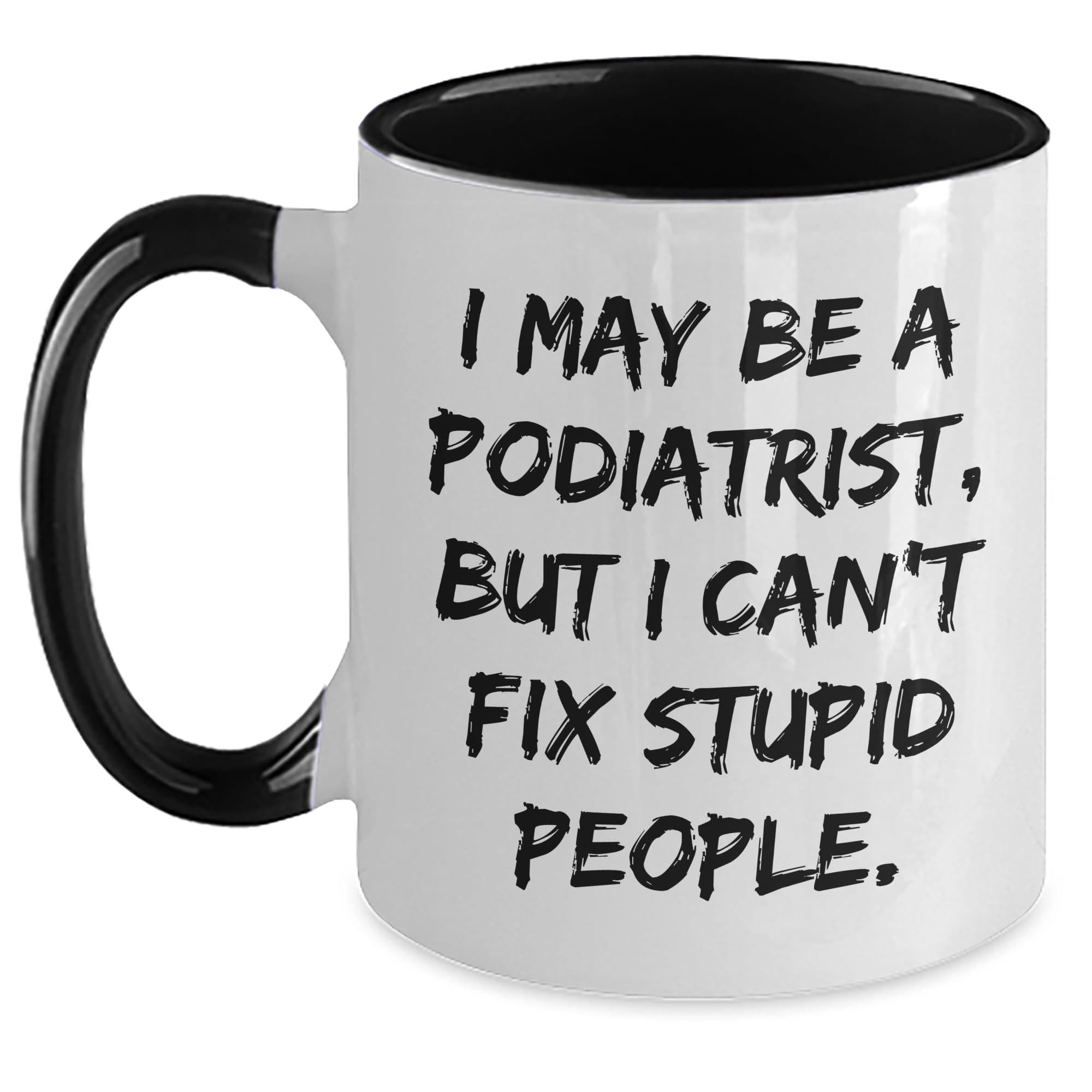 Funny Podiatrist Quote Two Tone Coffee Mug — funny ceramic mug from ShopProudGifts