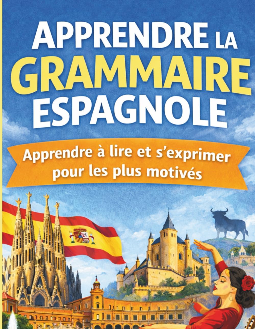 Apprendre la grammaire espagnole: 30 leçons d’expression et d'exercices corrigés , apprendre à lire et à écrire l'espagnol en 30 jours pour les débutants