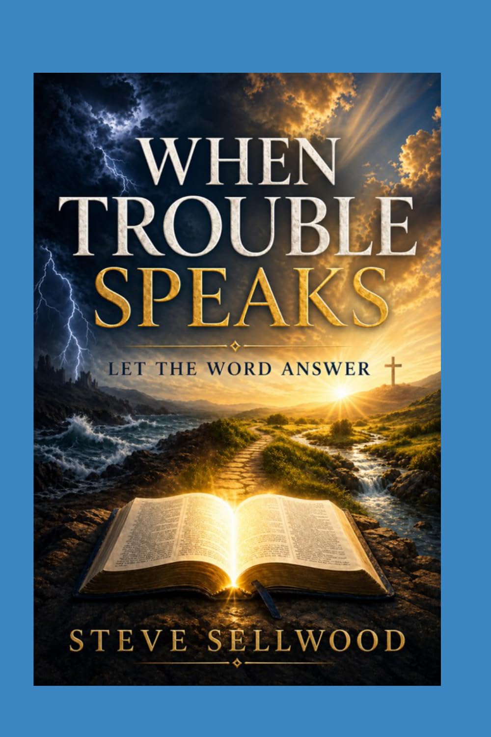 When Trouble Speaks, Let the Word Answer: Biblical Truth for Faith, Peace, and Maturity in Times of Trouble