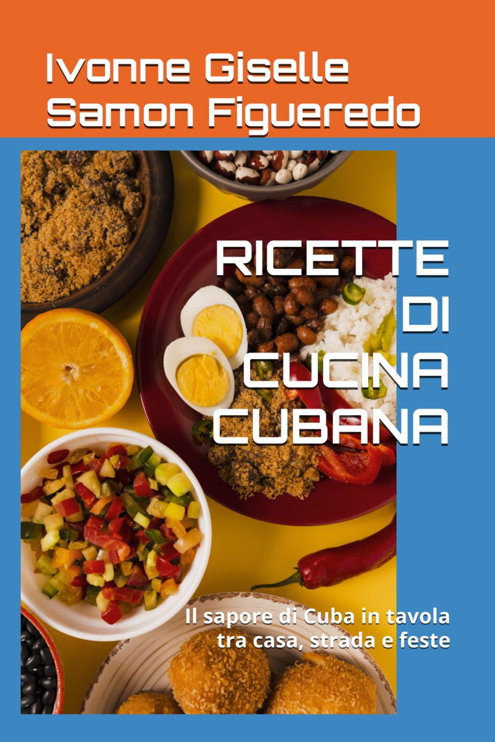 RICETTE DI CUCINA CUBANA: Il sapore di Cuba in tavola tra casa, strada e feste
