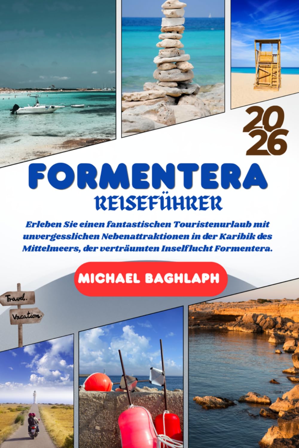 Formentera REISEFÜHRER 2026: Erleben Sie einen fantastischen Touristenurlaub mit unvergesslichen Nebenattraktionen in der Karibik des Mittelmeers, der verträumten Inselflucht Formentera.