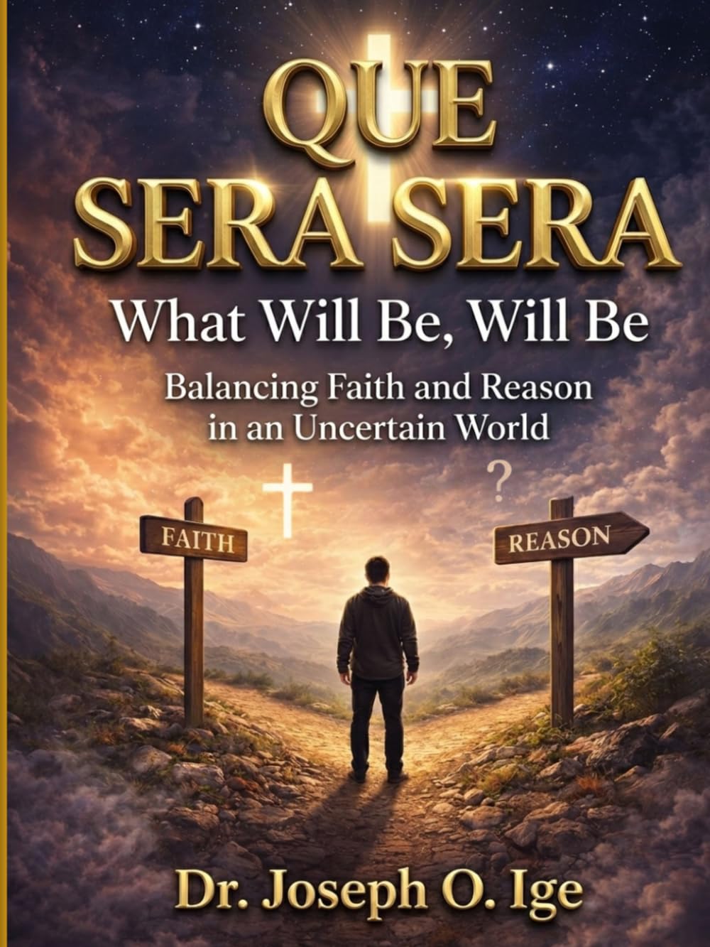 Que Sera Sera: What Will Be, Will Be Balancing Faith and Reason in an Uncertain World