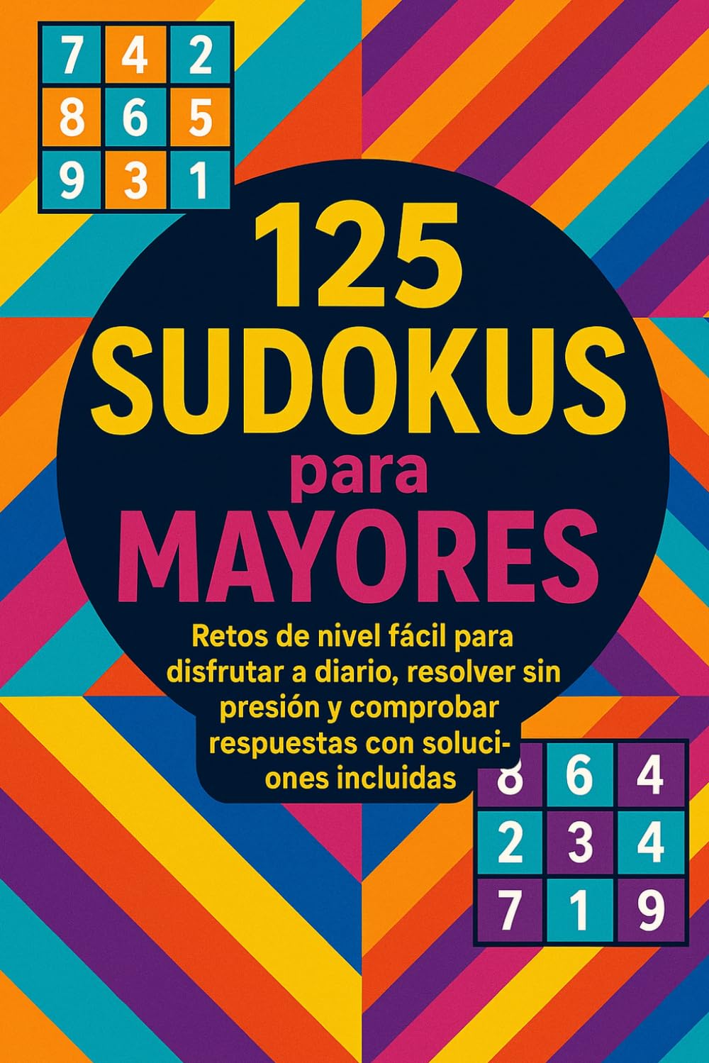 125 Sudokus para Mayores: Retos de nivel fácil para disfrutar a diario, resolver sin presión y comprobar respuestas con soluciones incluidas