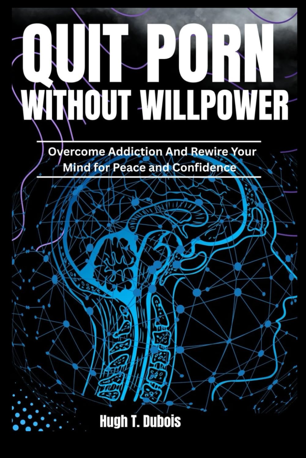 QUIT PORN WITHOUT WILLPOWER: Overcome Addiction And Rewire your Mind For Peace And Confidence