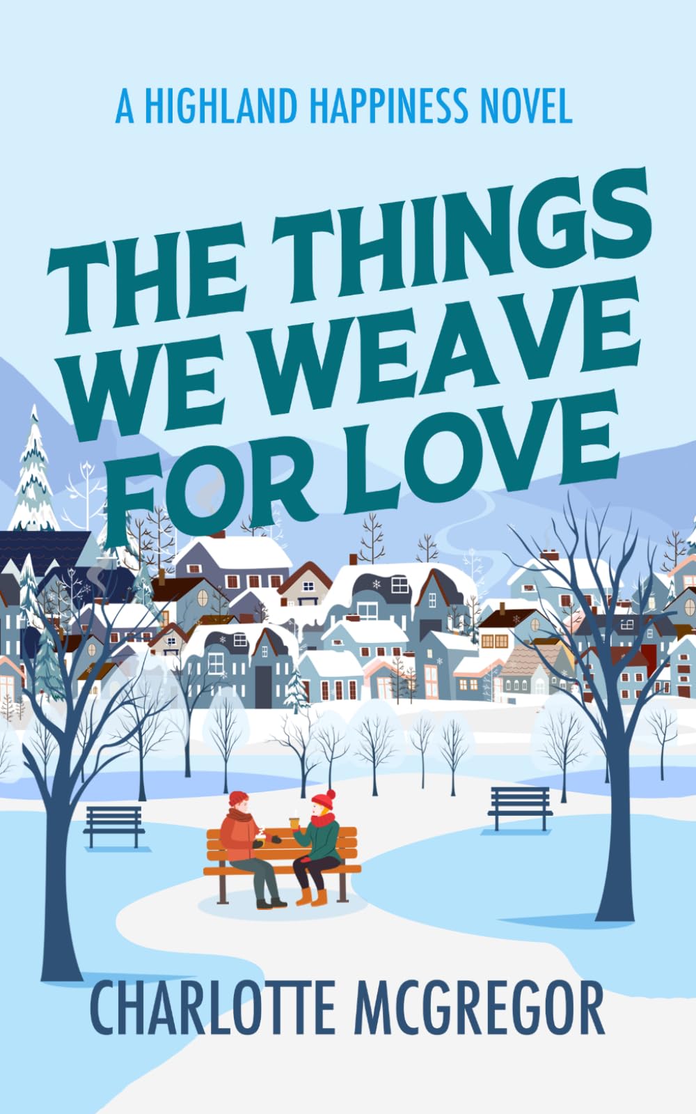 Highland Happiness – The Things We Weave for Love: A small town rural romance in Scotland