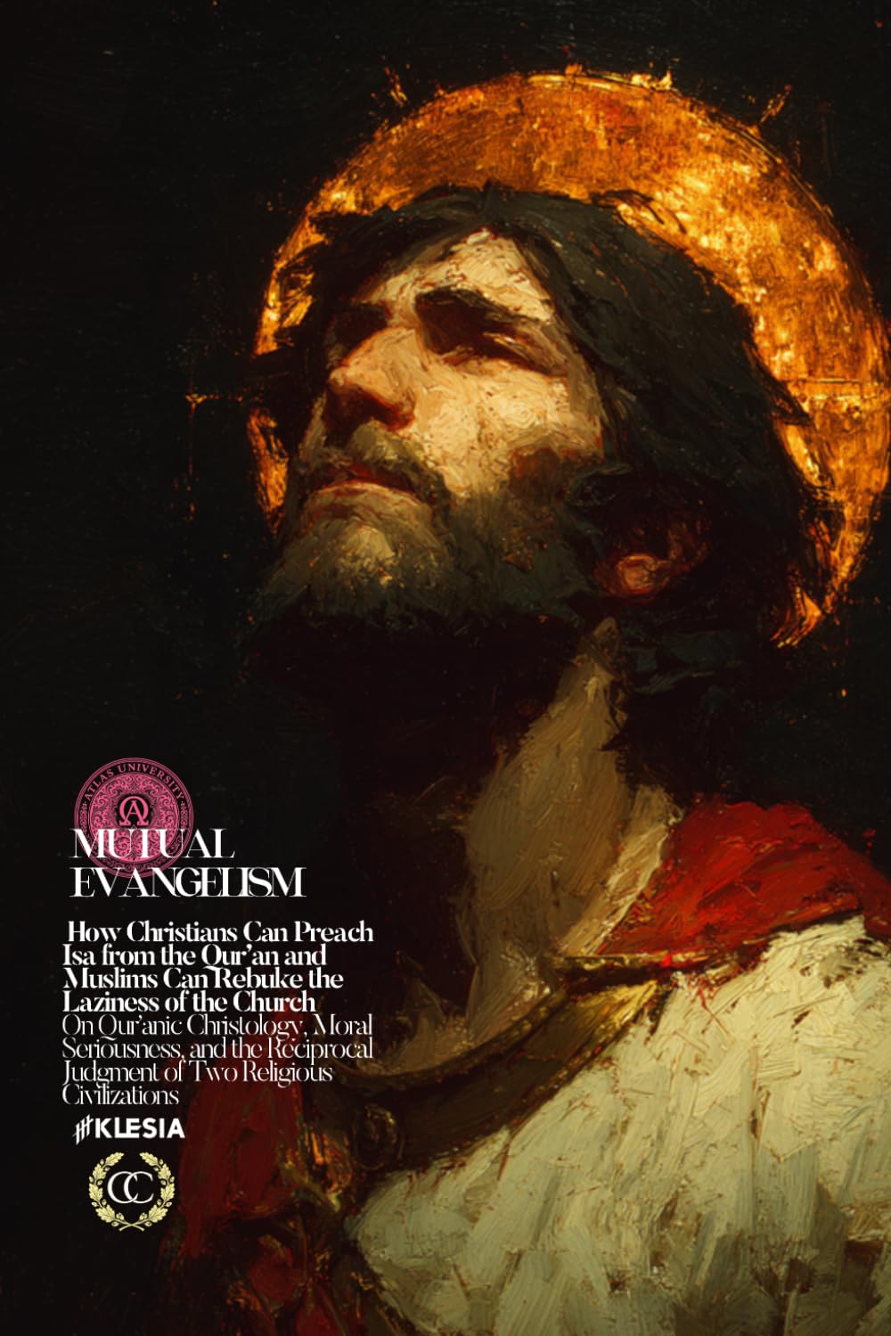 Mutual Evangelism: How Christians Can Preach Isa from the Qur’an and Muslims Can Rebuke the Laziness of the Church /// On Qur’anic Christology, Moral ... Judgment of Two Religious Civilizations (CC)