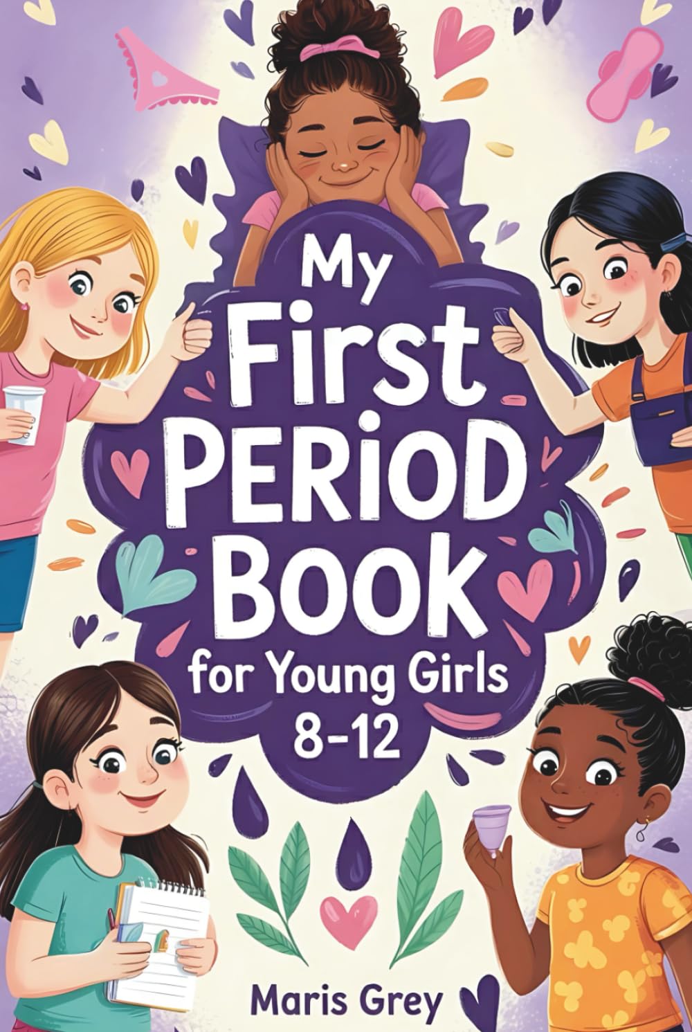 My First Period Book for Young Girls 8-12: The Complete Guide for Tweens About Growing Up, Menstrual Hygiene, and Self-Care During Puberty