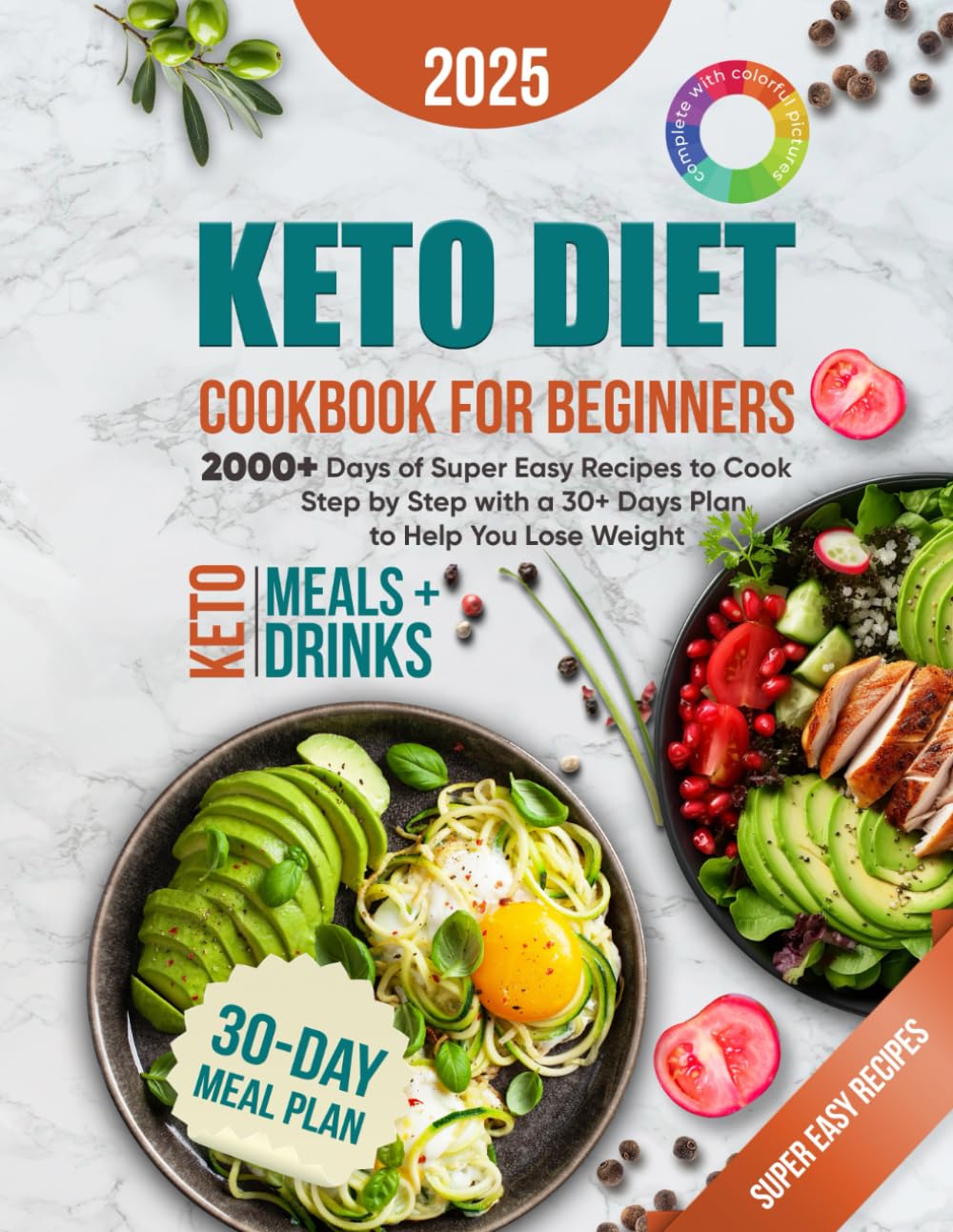 Keto Diet Cookbook For Beginners: 2000+ Days of Super Easy Recipes to Cook Step by Step with a 30+ Days Plan to Help You Lose Weight