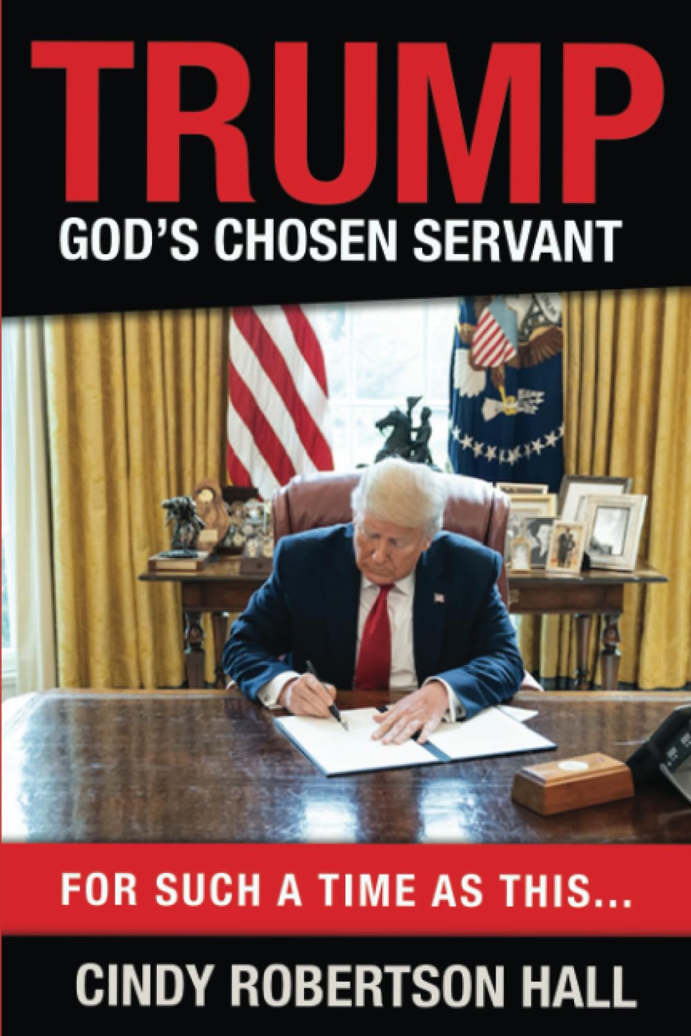 Trump - God's Chosen Servant: For Such a Time as This