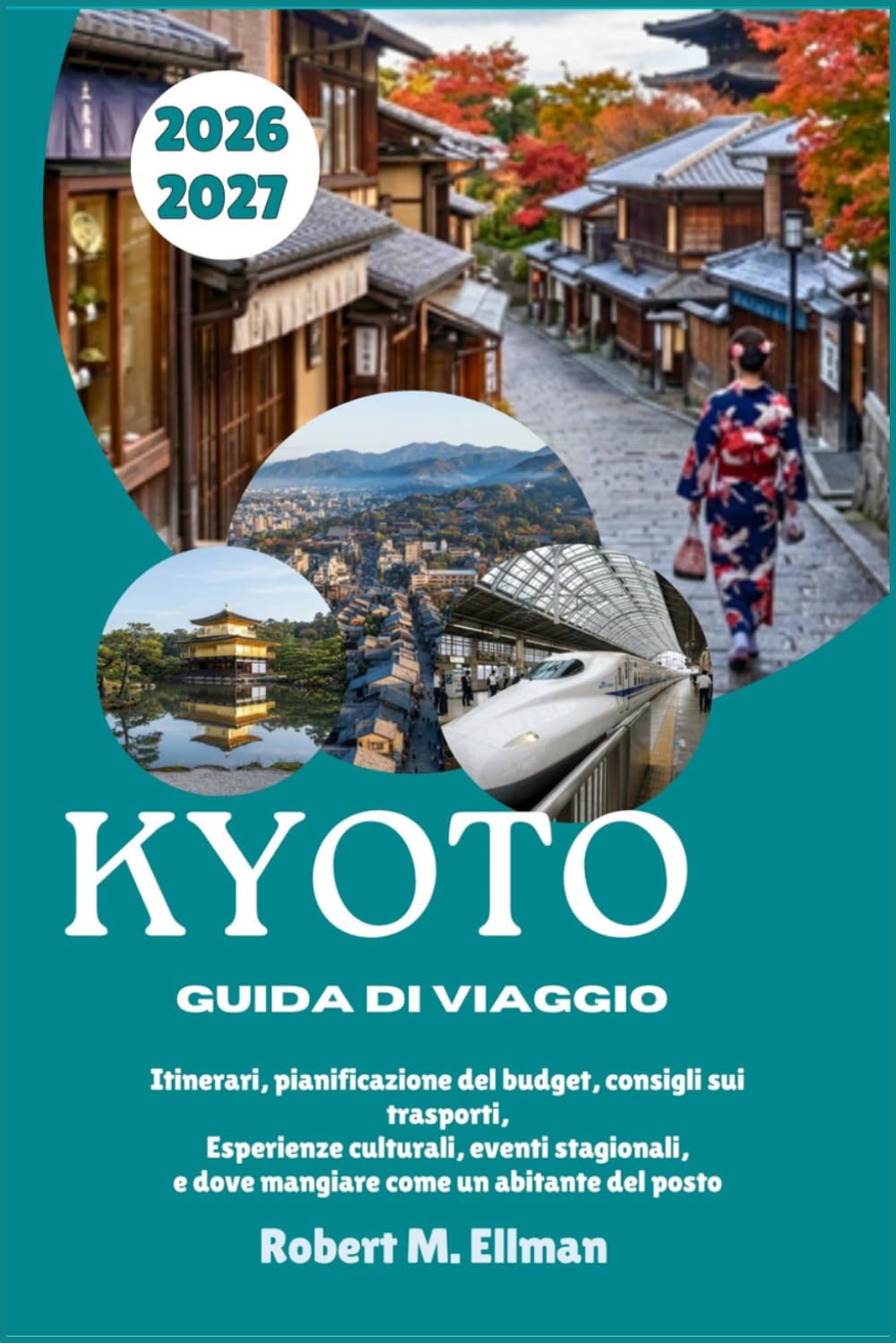 KYOTO Guida di viaggio 2026-2027: Itinerari, pianificazione del budget, consigli sui trasporti, Esperienze culturali, eventi stagionali, e dove mangiare come un abitante del posto