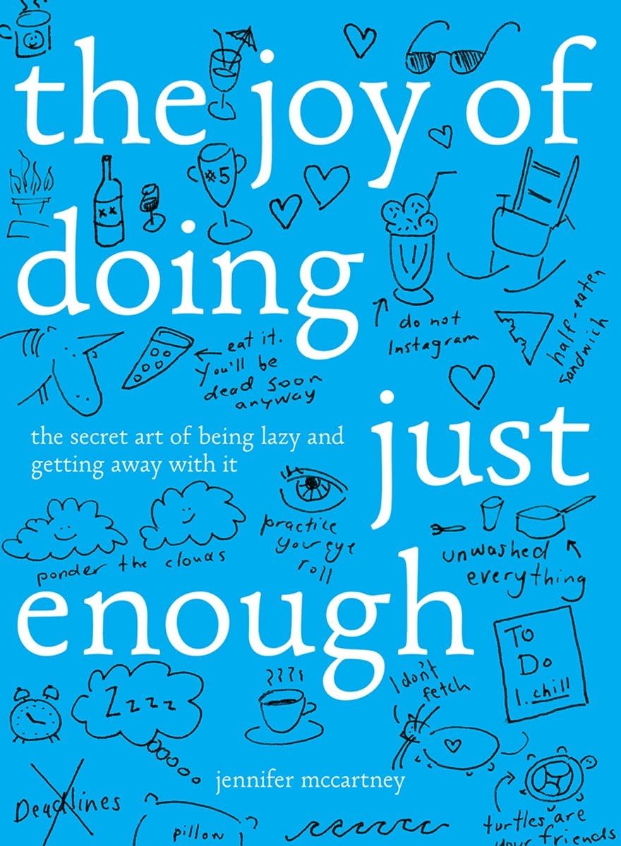 The Joy of Doing Just Enough - The Secret Art of Being Lazy and Getting Away with It