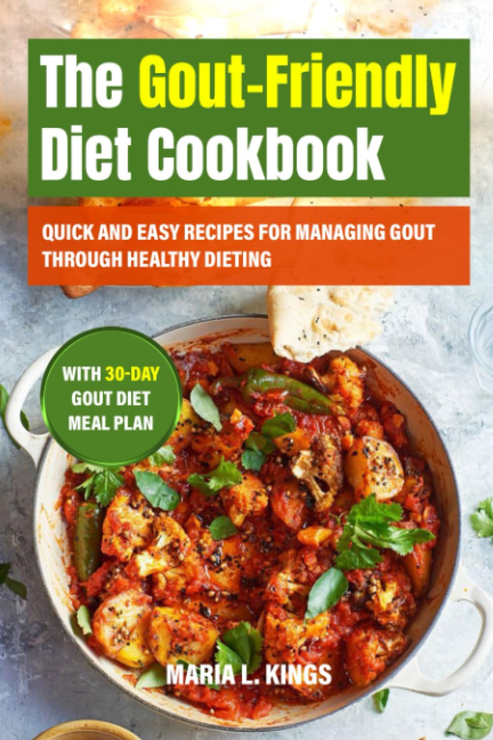 The Gout-Friendly Diet Cookbook: Quick and Easy Recipes for Managing Gout through Healthy Dieting With 30-Day Gout Diet Meal Plan