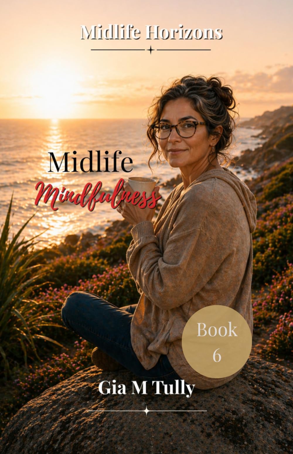 Midlife Mindfulness: Finding Calm, Clarity, and Presence in a Noisy World (Midlife Horizons: New Possibilities for the Second Act)
