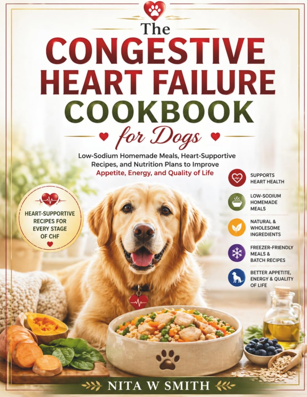 The Congestive Heart Failure Cookbook for Dogs: Low-Sodium Homemade Meals, Heart-Supportive Recipes, and Nutrition Plans to Improve Appetite, Energy, and Quality of Life