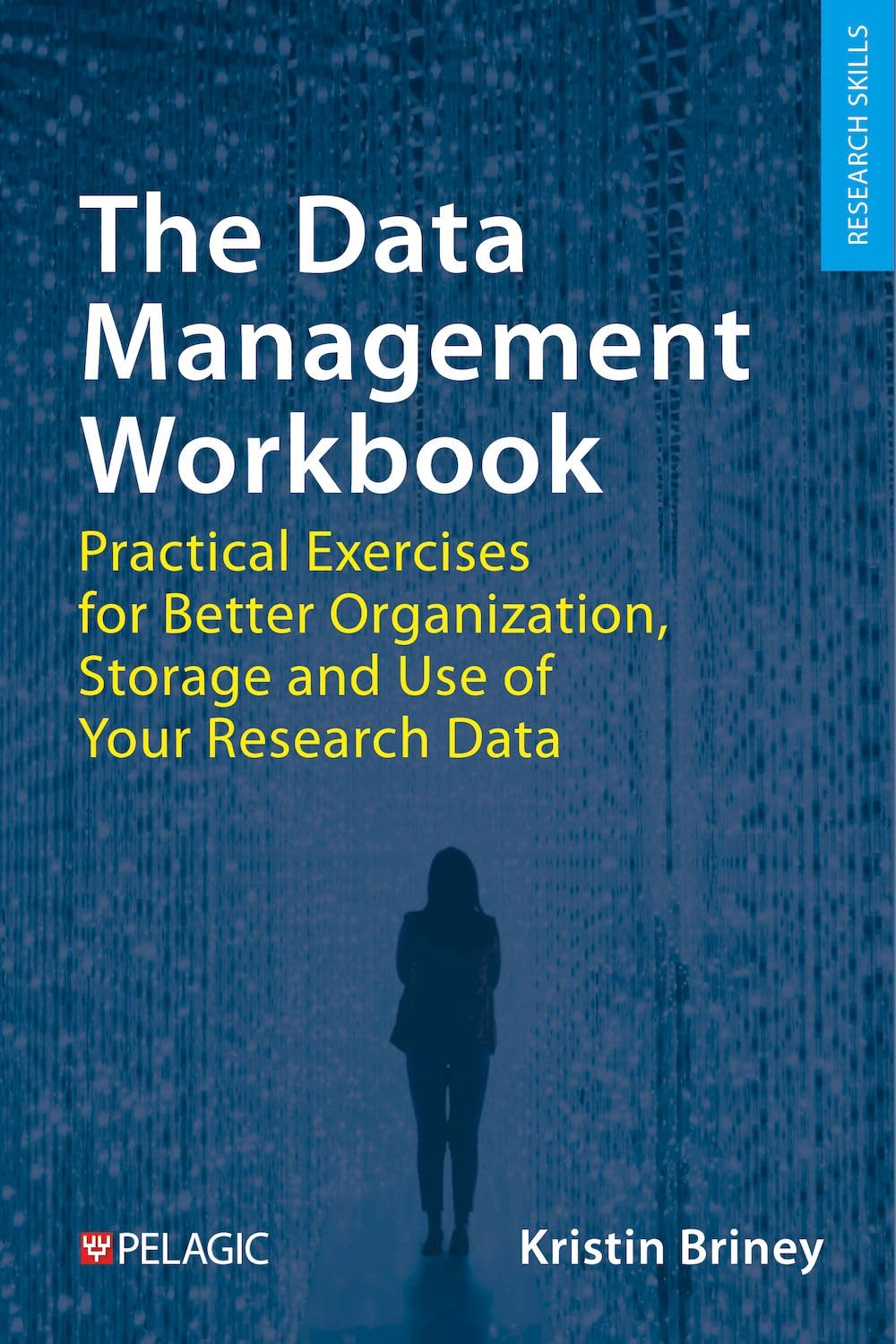 The Data Management Workbook: Practical Exercises for Better Organization, Storage and Use of Your Research Data (Research Skills)