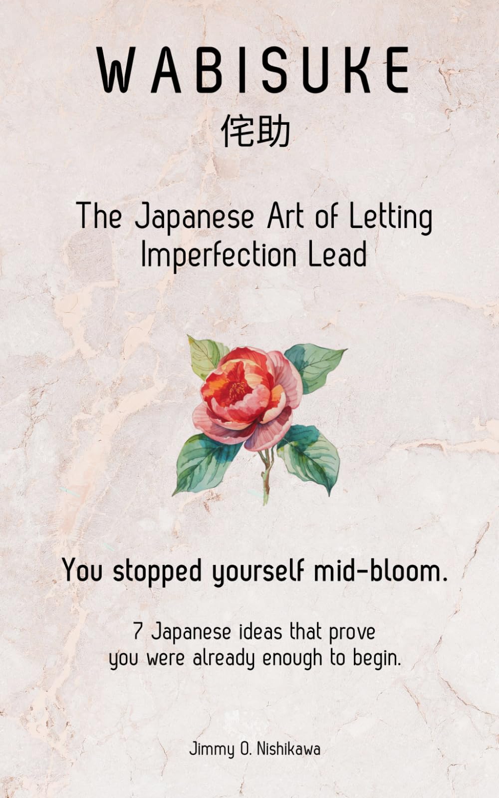 Wabisuke (侘助): The Japanese Art of Letting Imperfection Lead: You stopped yourself mid-bloom. 7 Japanese ideas that prove you were already enough to begin.