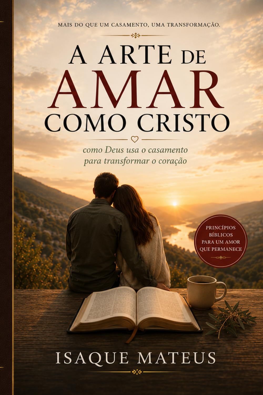 A arte de amar como Cristo: Como Deus usa o casamento para transformar o coração