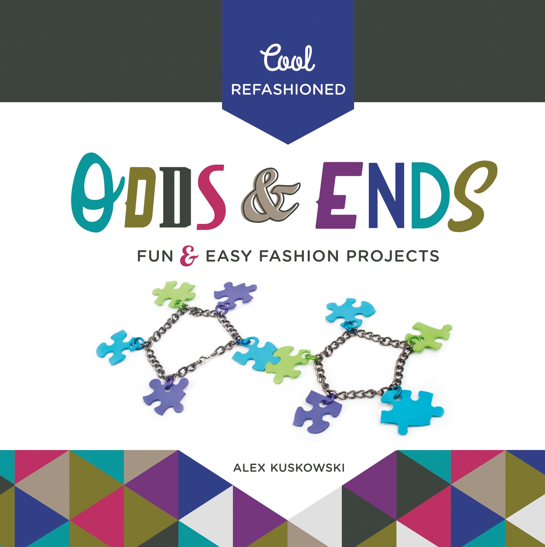 Cool Refashioned Odds & Ends: Fun & Easy Fashion Projects: Fun & Easy Fashion Projects