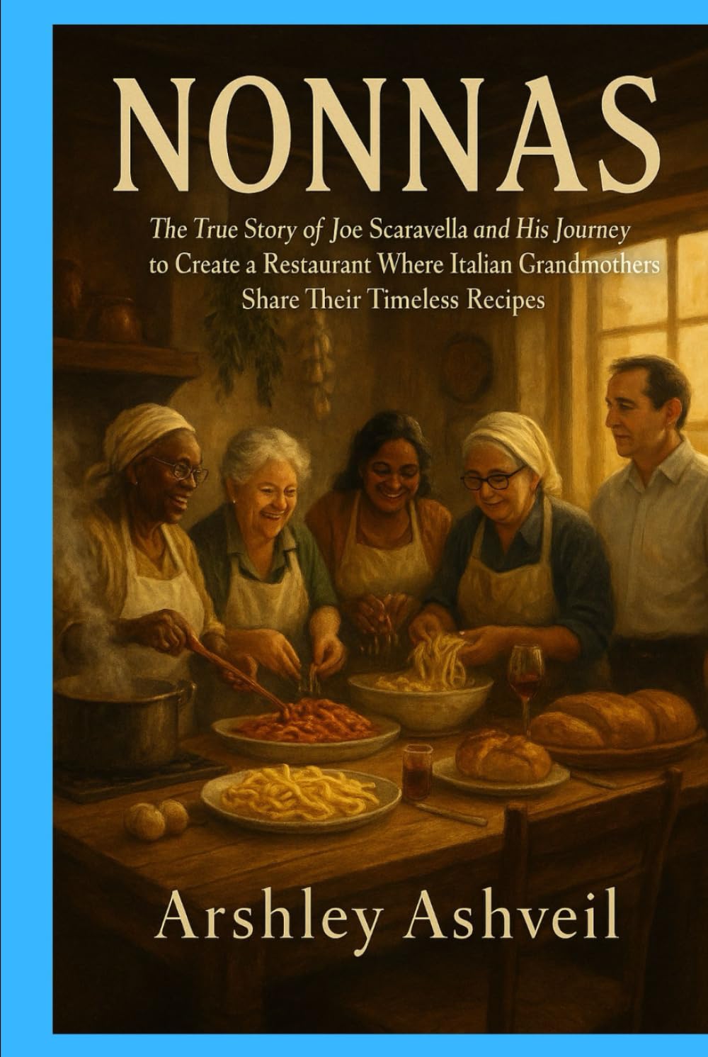 Nonnas: The True Story of Joe Scaravella and His Journey to Create a Restaurant Where Italian Grandmothers Share Their Timeless Recipes (The crime scenes)