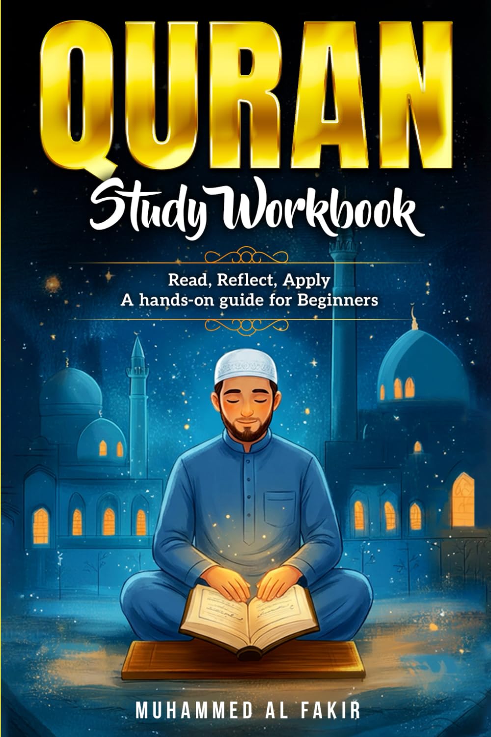 Quran Study Workbook: A Beginner-Friendly Guide to Understanding the Quran’s Core Teachings with Clear, Structured, and Easy-to-Follow Explanations