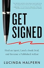 Get Signed: Find an Agent, Land a Book Deal, and Become a Published Author