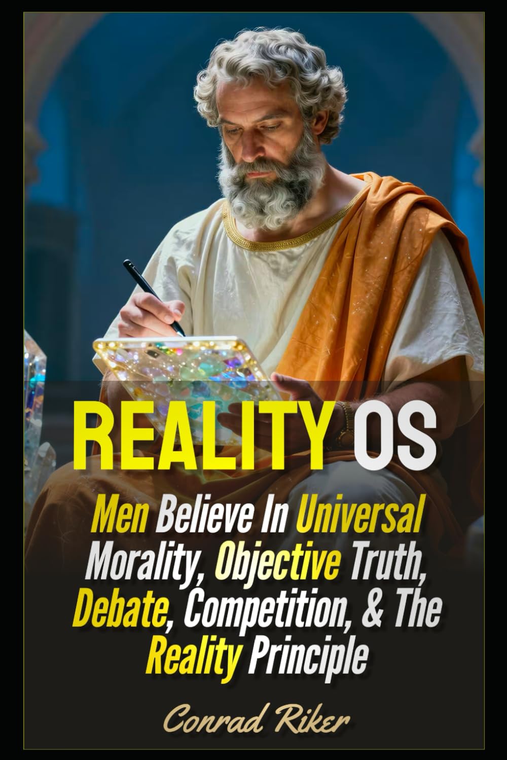 Reality OS: Men Believe In Universal Morality, Objective Truth, Debate, Competition, & The Reality Principle (Redpilled Wisdom (satire))