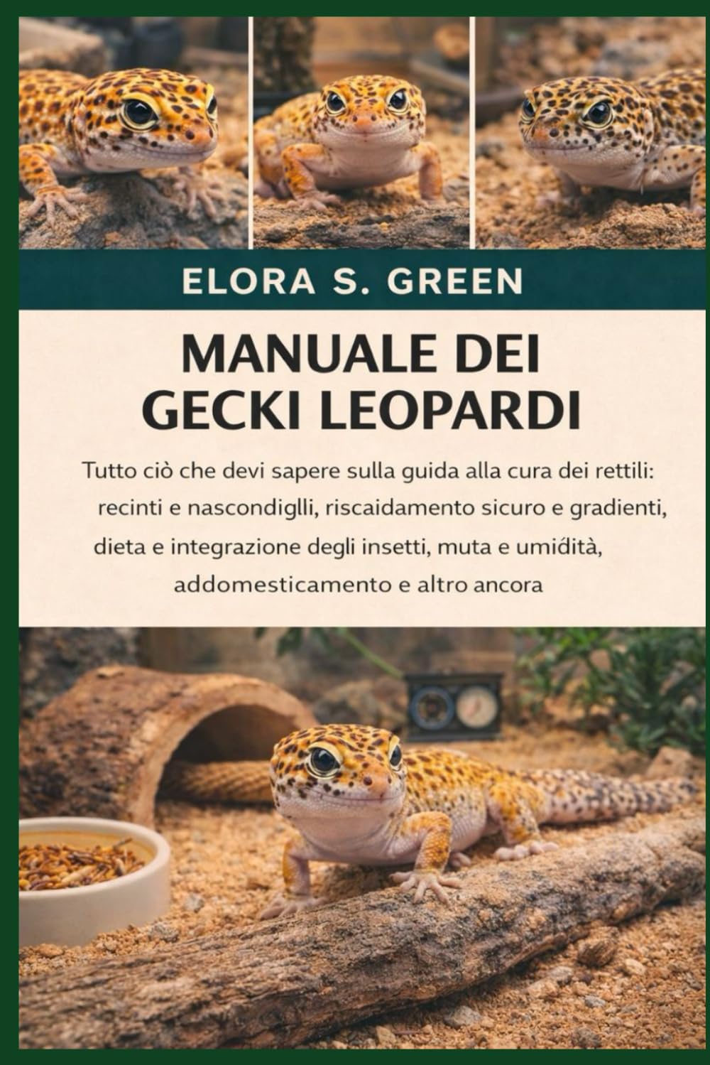 MANUALE DEI GECKI LEOPARDI: Tutto ciò che devi sapere sulla guida alla cura dei rettili: recinti e nascondigli, riscaldamento sicuro e gradienti, ... e umidità, addomesticamento e altro ancora