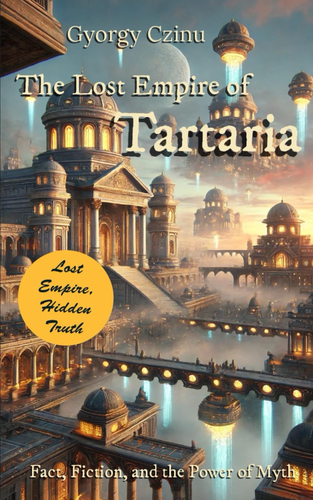 The Lost Empire of Tartaria: Fact, Fiction, and the Power of Myth (Hidden Truths: Government Secrets & Conspiracies)