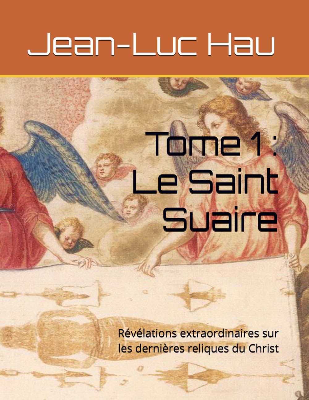 Tome 1 : Le Saint Suaire: Révélations extraordinaires sur les dernières reliques du Christ (Christianisme)