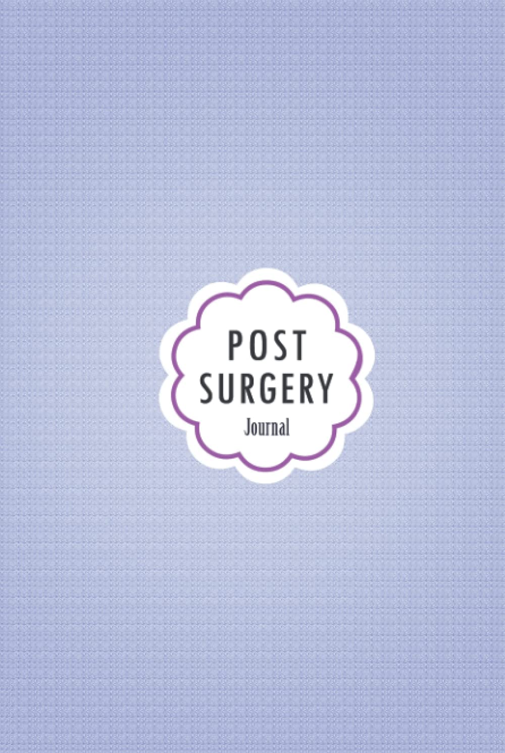 Post Surgery Journal: Hardcover Journal workbook for Post-surgical period Management with Symptom Tracker, Pain Scale, Medications Log and all Health Activities.