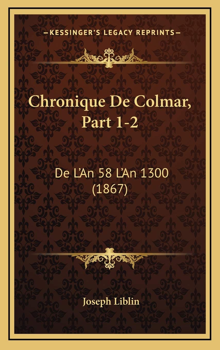 Chronique De Colmar, Part 1-2: De L'An 58 L'An 1300 (1867)