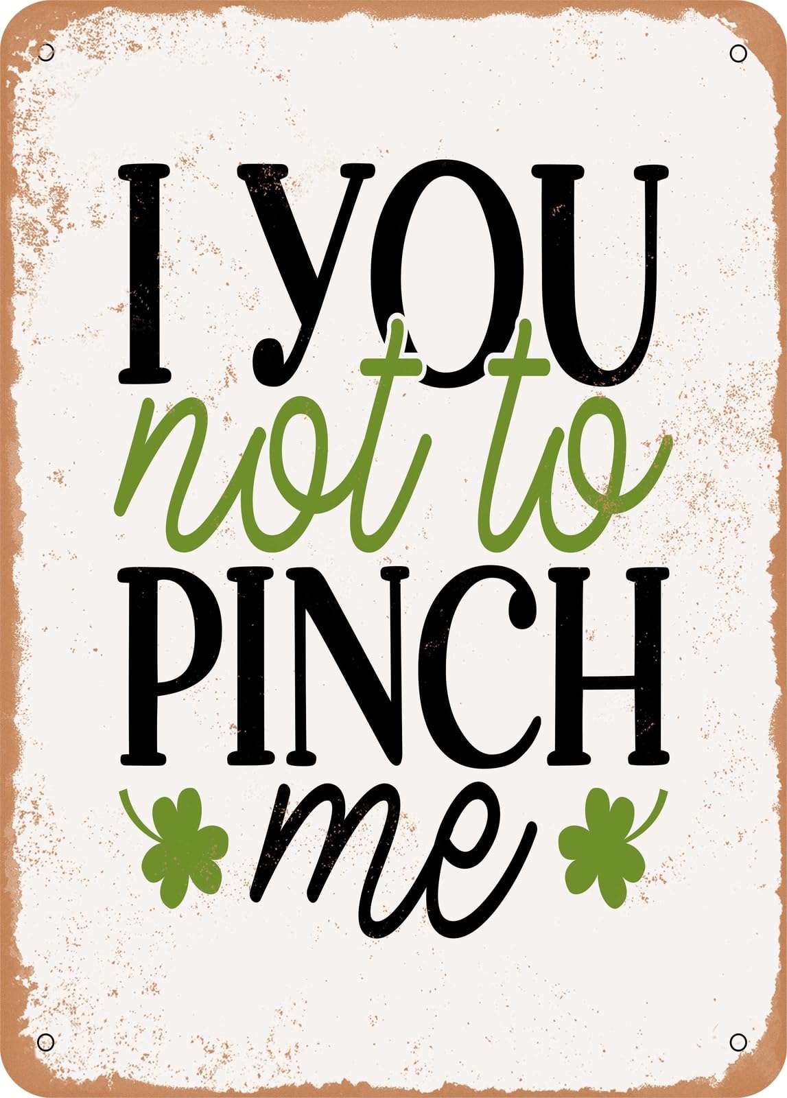 Metal Sign - I You Not to Pinch Me - Vintage Rusty Look home decor