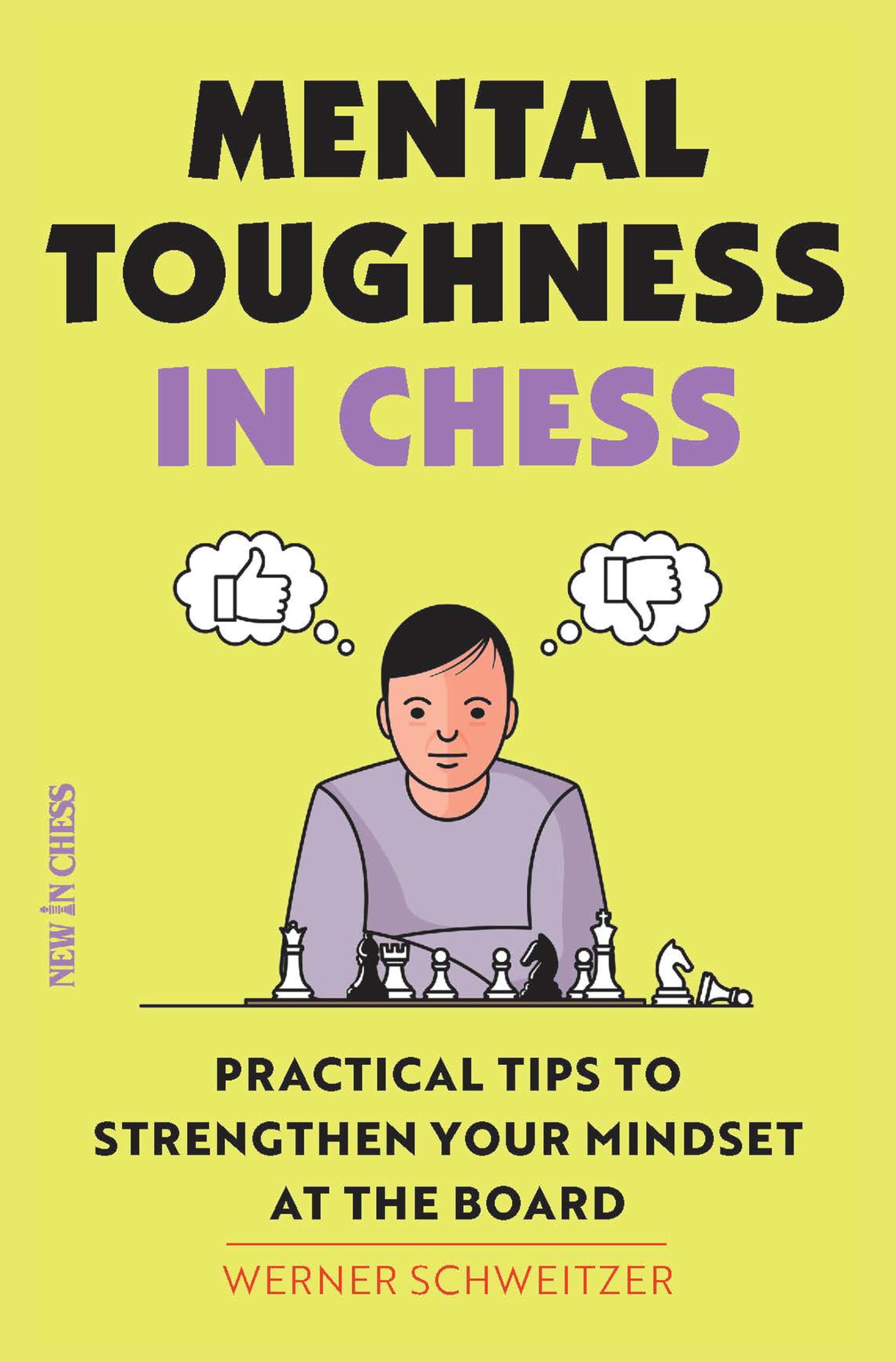 Mental Toughness in Chess : Practical Tips to Strengthen Your Mindset at the Board