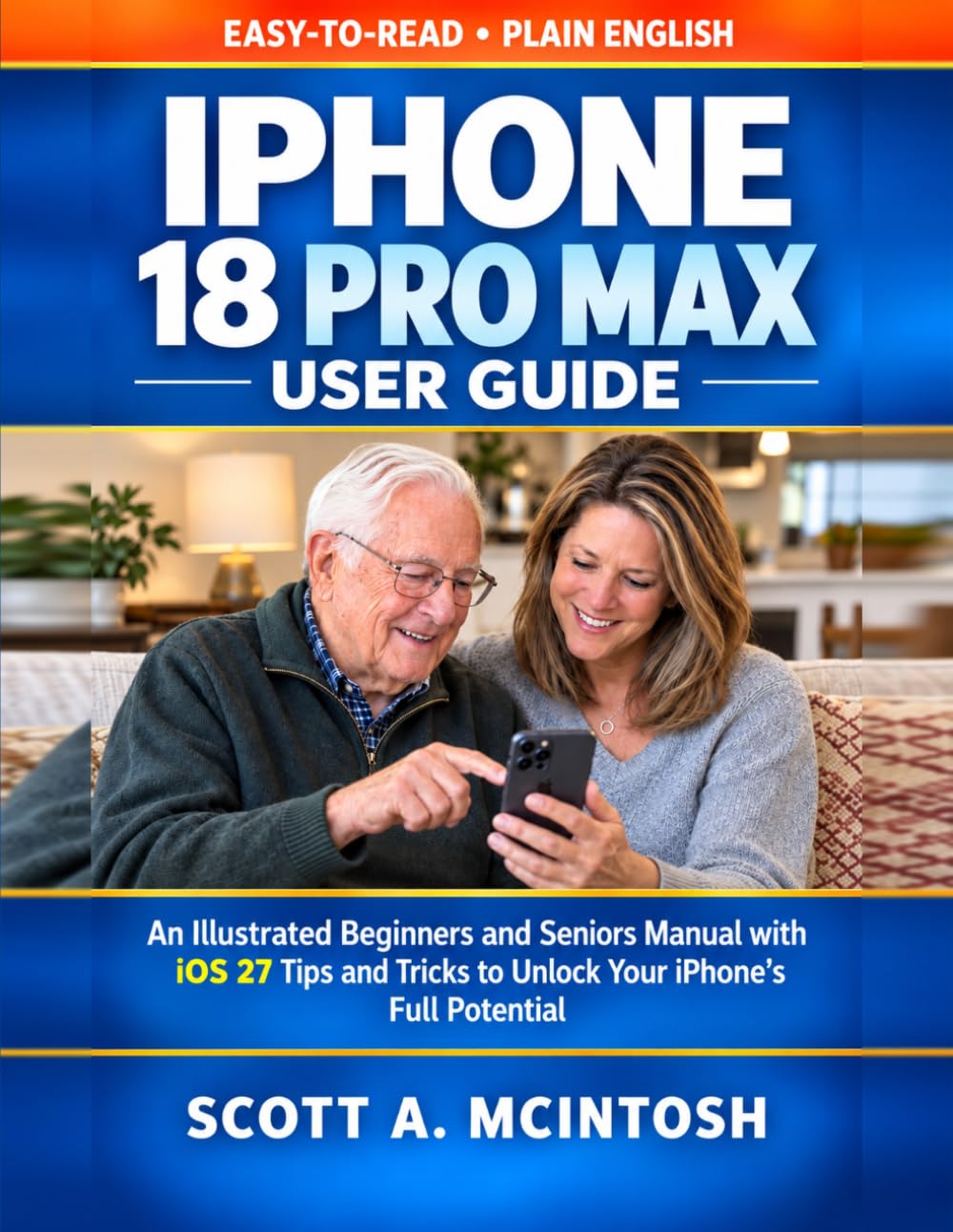 iPhone 18 Pro Max User Guide: An Illustrated Beginners and Seniors Manual with iOS 27 Tip…