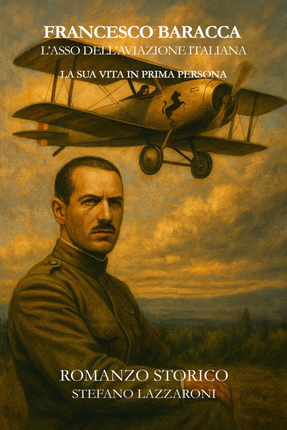 Francesco Baracca Eroe dell'aviazione italiana: La sua vita narrata in prima persona (Gli italiani in guerra (1915–1943))