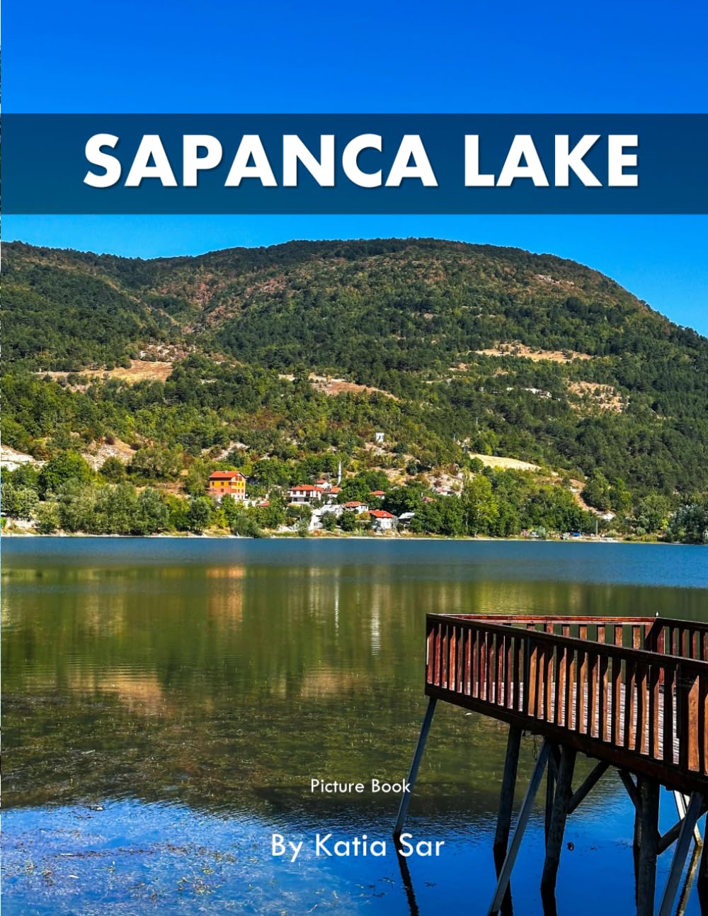 Sapanca Lake: A Perfect Coffee Table Picture Book - Travel and Nature lovers.